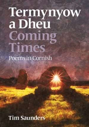 Termynyow a Dheu Coming Times Poems in Cornish by Tim Saunders